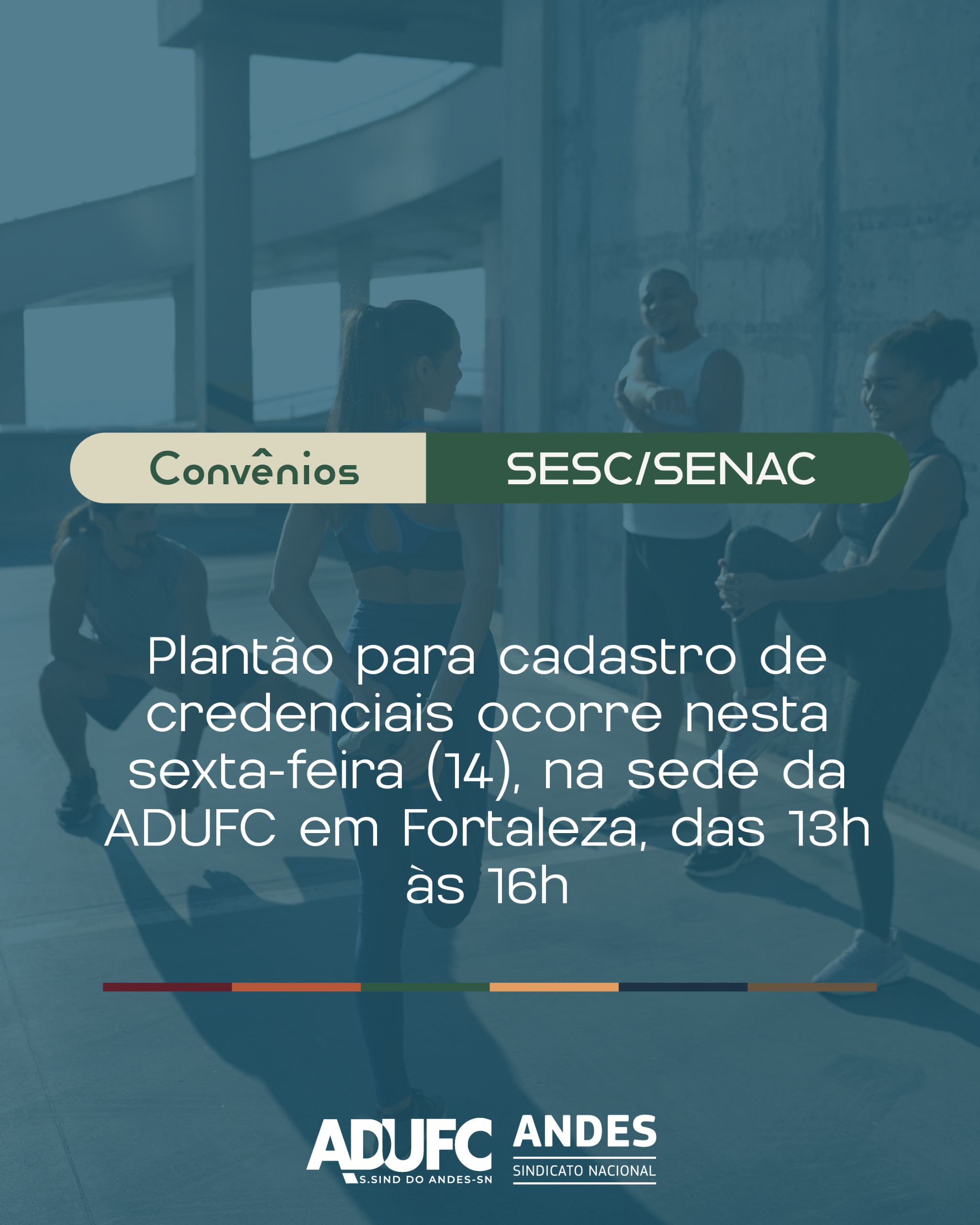 SESC/SENAC — Plantão para cadastro de credenciais ocorre nesta sexta-feira (14), na sede da ADUFC em Fortaleza, das 13h às 16h