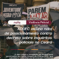 VIOLÊNCIA POLICIAL — ADUFC assina nota de posicionamento contra decreto sobre inquéritos policiais no Ceará