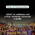NOTA DE SOLIDARIEDADE — ADUFC se solidariza com a Prof.ª Isorlanda Caracristi e família